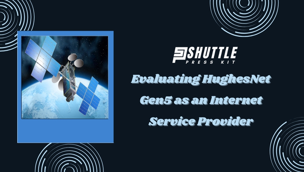 Evaluating HughesNet Gen5 as an Internet Service Provider