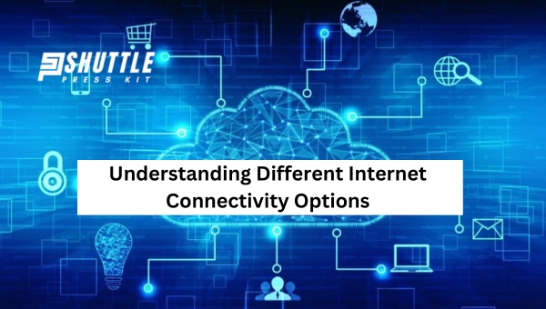 Understanding Different Internet Connectivity Options