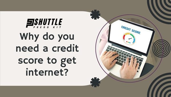 Why do you need a credit score to get internet?